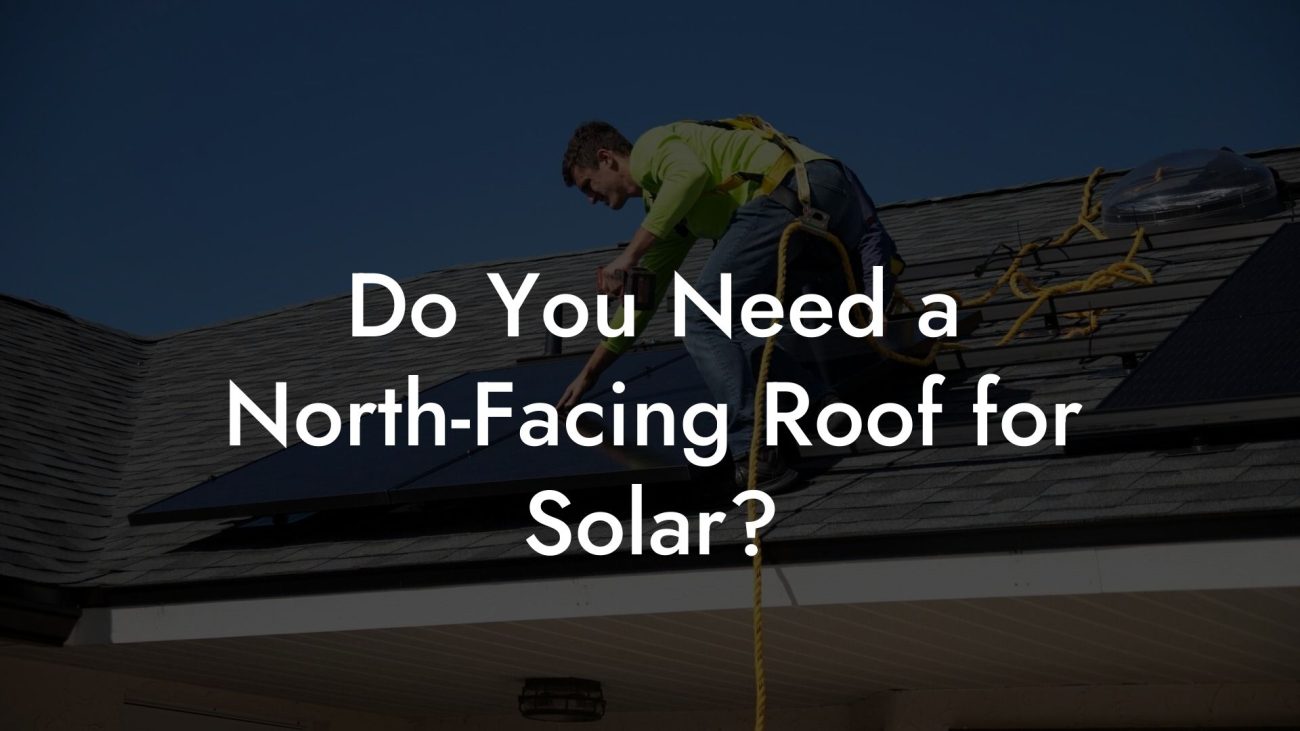 Do You Need a North-Facing Roof for Solar?