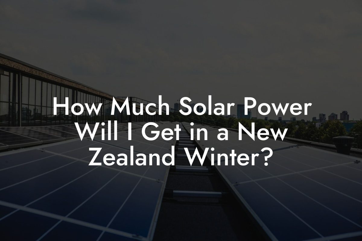 How Much Solar Power Will I Get in a New Zealand Winter?