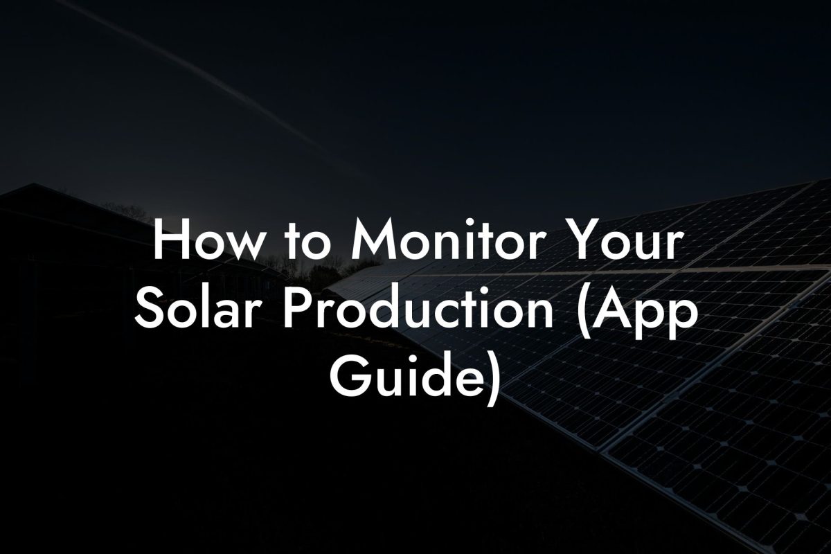 How to Monitor Your Solar Production (App Guide)