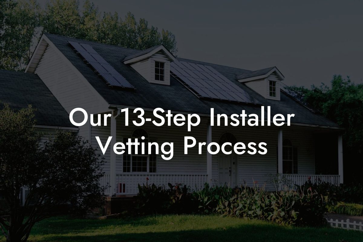 Our 13-Step Installer Vetting Process