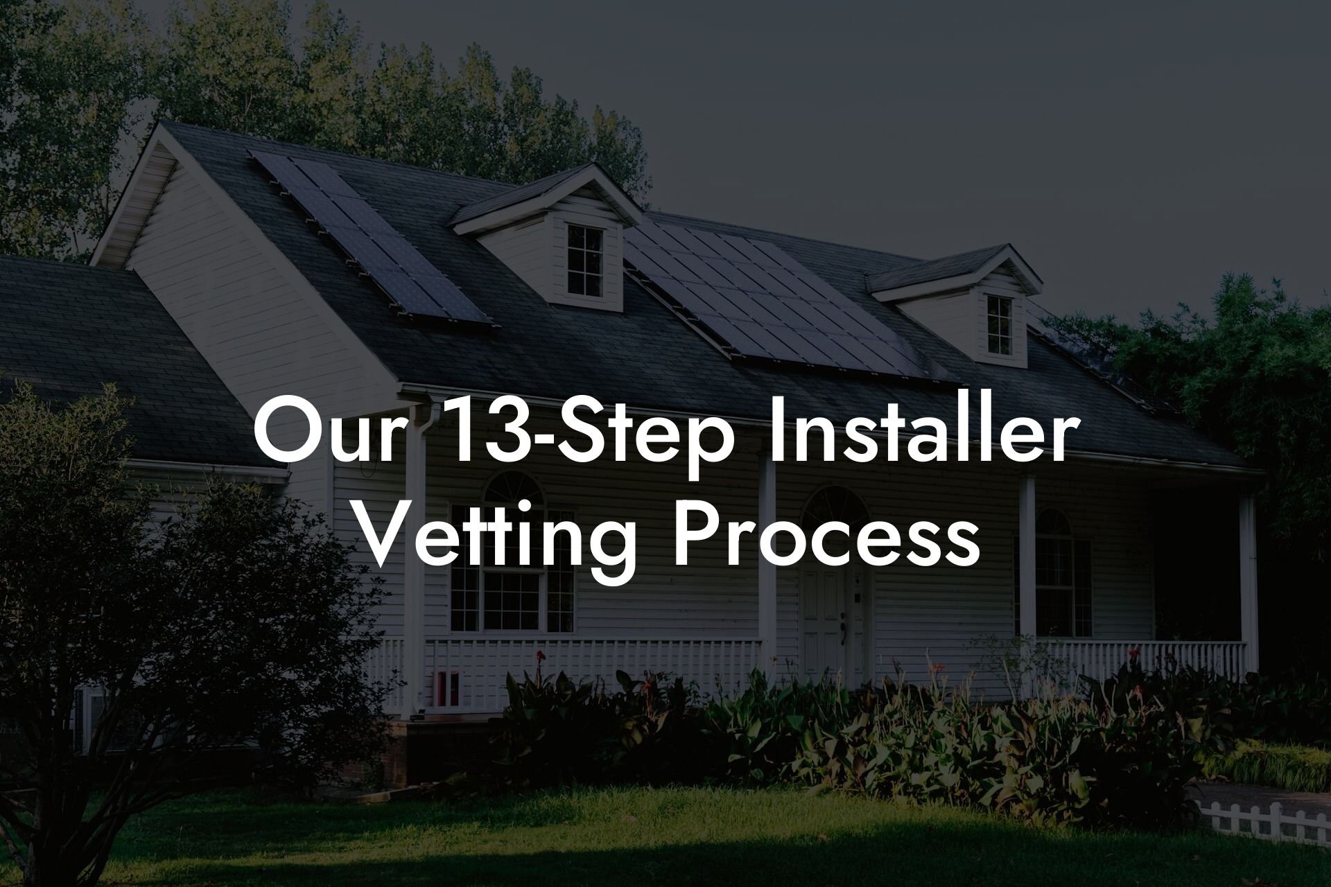 Our 13-Step Installer Vetting Process