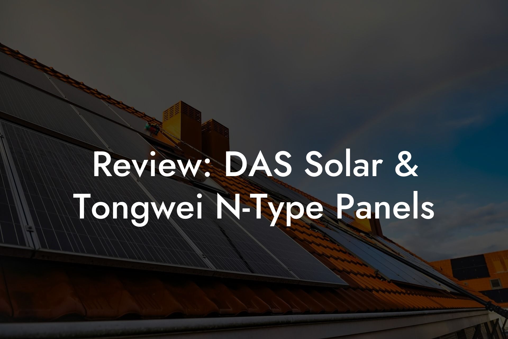 Review: DAS Solar & Tongwei N-Type Panels