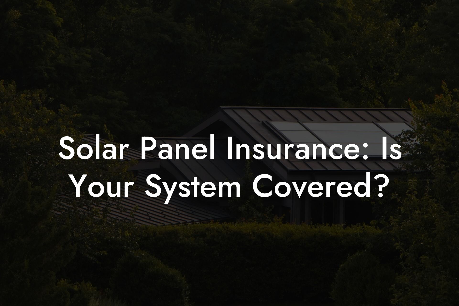 Solar Panel Insurance: Is Your System Covered?
