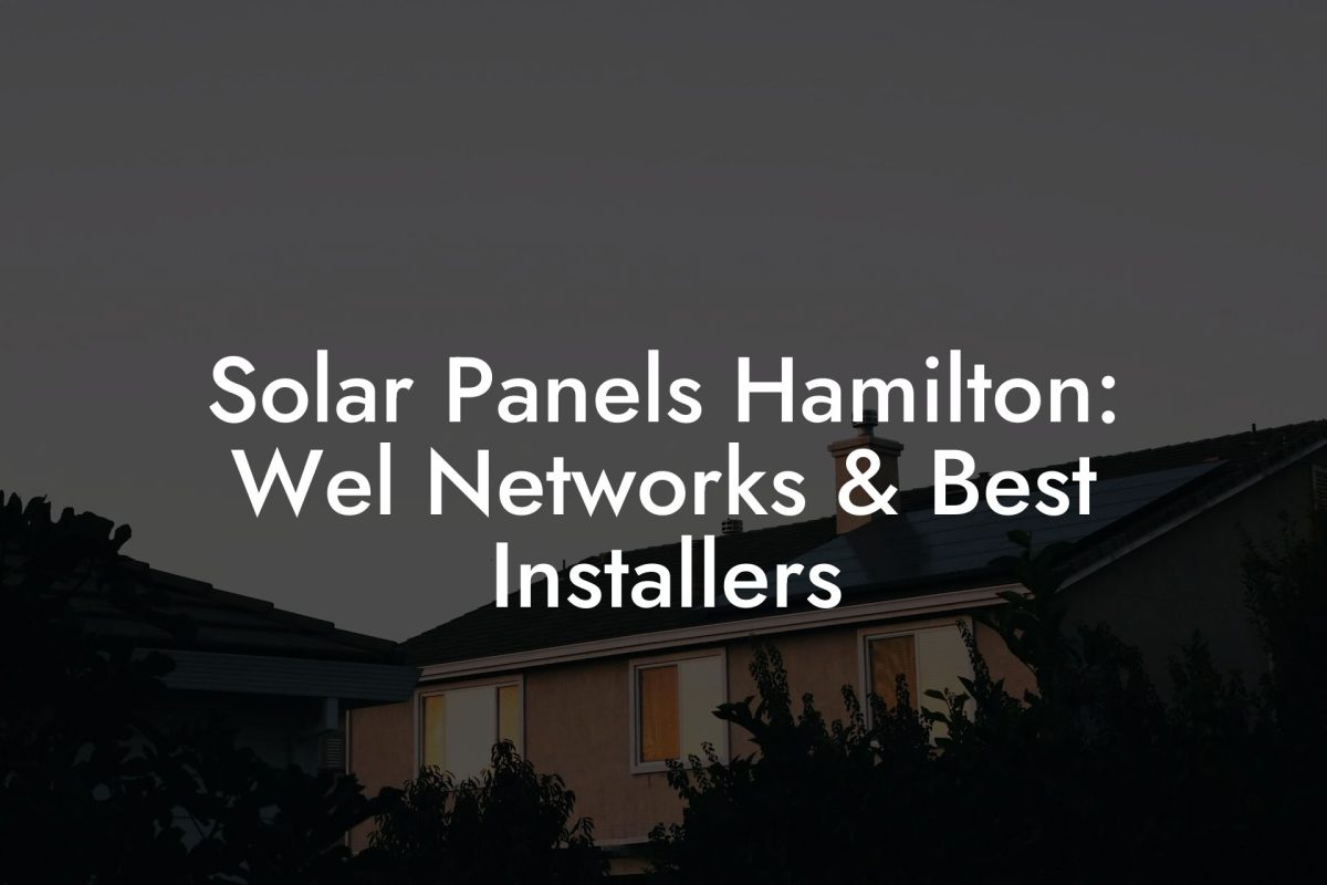 Solar Panels Hamilton: Wel Networks & Best Installers