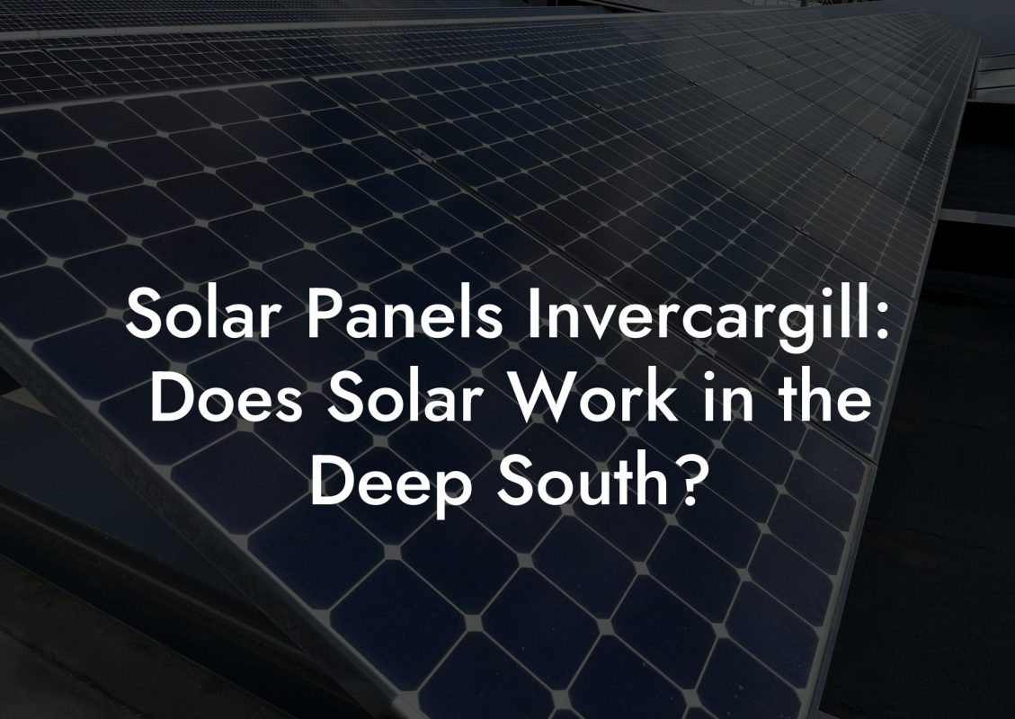 Solar Panels Invercargill: Does Solar Work in the Deep South?