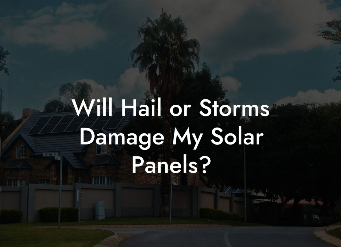 Will Hail or Storms Damage My Solar Panels?